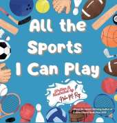 All The Sports I Can Play: A Rhyming Adventure Through Team Sports, Water Sports, and Activities for Kids