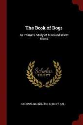 The Book of Dogs: An Intimate Study of Mankind's Best Friend
