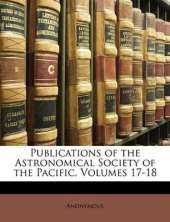 Publications of the Astronomical Society of the Pacific, Volumes 17-18