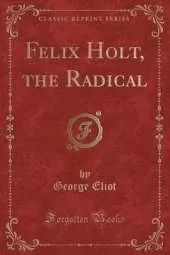 Felix Holt, the Radical (Classic Reprint)