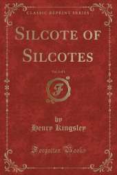 Silcote of Silcotes, Vol. 2 of 3 (Classic Reprint)