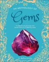 An Anthology of Gems: A Collection of Gemstones from Buried Treasures to Glittering Jewels