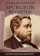 Charles Haddon Spurgeon Revisited: A Dramatic Biography
