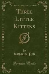 Three Little Kittens (Classic Reprint)