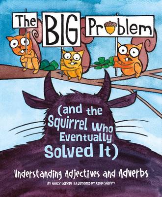 Big Problem and the Squirrel who eventually solved it: Understanding Adjectives and Adverbs