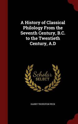 A History of Classical Philology from the Seventh Century, B.C. to the Twentieth Century, A.D