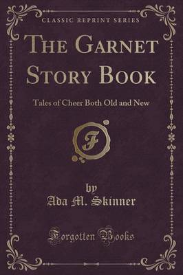 The Garnet Story Book: Tales of Cheer Both Old and New (Classic Reprint)