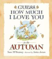 Guess How Much I Love You in the Autumn: A cosy and charming seasonal story of love and nature for babies and toddlers