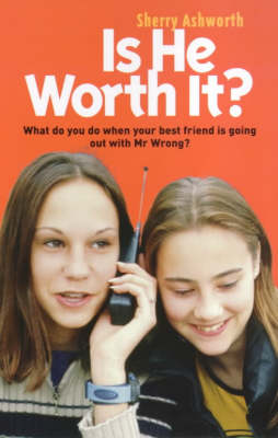 Is He Worth It?: What Do You Do When Your Best Friend is Going Out with Mr.Wrong?