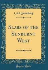 Slabs of the Sunburnt West (Classic Reprint)