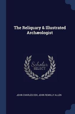 The Reliquary & Illustrated Archaeologist