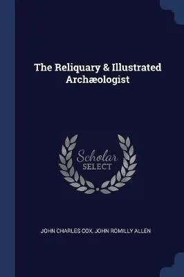 The Reliquary & Illustrated Archaeologist