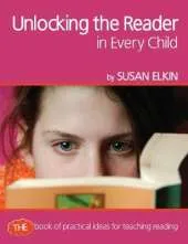 Unlocking The Reader in Every Child: The book of practical ideas for teaching reading