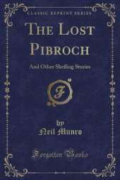 The Lost Pibroch: And Other Sheiling Stories (Classic Reprint)