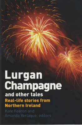 Lurgan Champagne and Other Tales: Real Life Stories from Northern Ireland