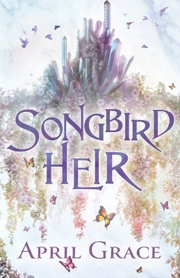 Songbird Heir: A World Of Magic, A World Of Steel