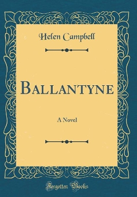 Ballantyne: A Novel (Classic Reprint)
