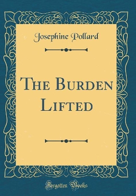 The Burden Lifted (Classic Reprint)