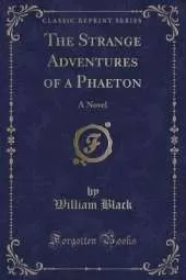 The Strange Adventures of a Phaeton: A Novel (Classic Reprint)