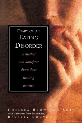 Diary of an Eating Disorder: A Mother and Daughter Share Their Healing Journey