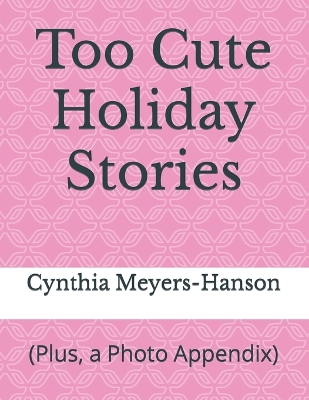 Too Cute Holiday Stories: (Plus, a Photo Appendix)