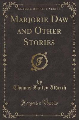 Marjorie Daw and Other Stories (Classic Reprint)
