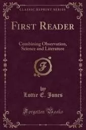 First Reader: Combining Observation, Science and Literature (Classic Reprint)