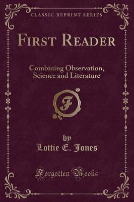 First Reader: Combining Observation, Science and Literature (Classic Reprint)