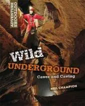 Adventure Outdoors: Wild Underground: Caves and Caving