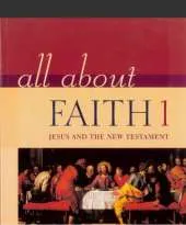 All About Faith 1: Jesus and the New Testament