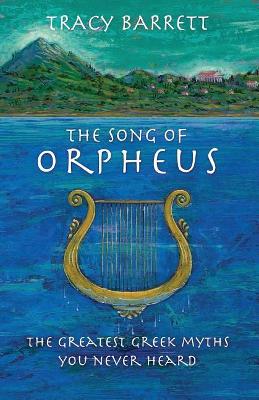 The Song of Orpheus: The Greatest Greek Myths You Never Heard
