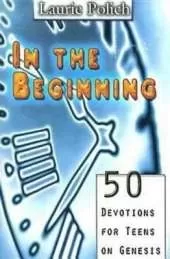 In the Beginning: 50 Devotions for Teens on Genesis
