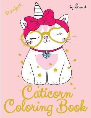 Caticorn coloring book: 40 Unique, Super Cute designs to color Caticorn coloring book amazing unicorn Magical Caticorns Caticorn coloring book for girls