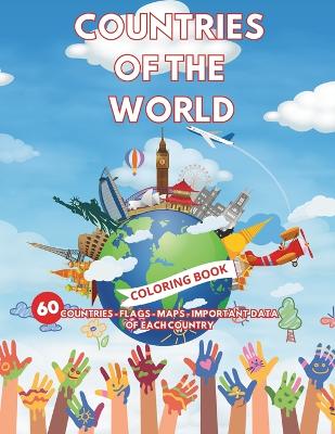 Countries of the World Coloring Book: 60 Countries - Flags - Maps - Important Data of Each Country