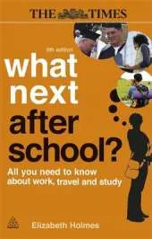 What Next After School?: All You Need to Know About Work, Travel and Study