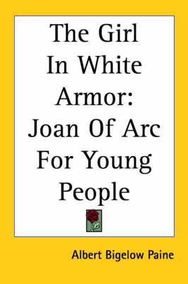 The Girl In White Armor: Joan Of Arc For Young People