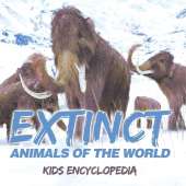 Extinct Animals of The World Kids Encyclopedia