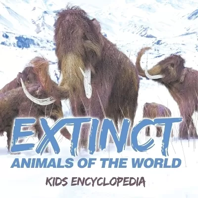 Extinct Animals of The World Kids Encyclopedia