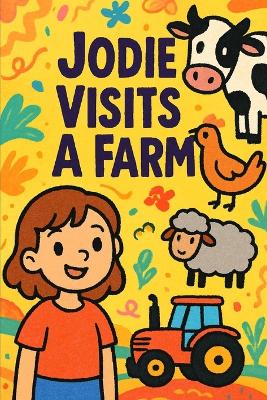 Jodie Visits A Farm: Muddy boots, friendly animals, and a day full of fun.