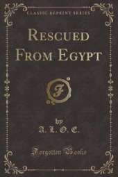Rescued From Egypt (Classic Reprint)