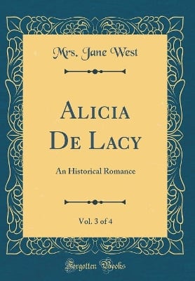 Alicia De Lacy, Vol. 3 of 4: An Historical Romance (Classic Reprint)