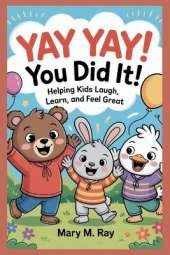 Yay Yay! You Did It!: Helping Kids Laugh, Learn, and Feel Great