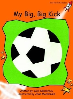 Red Rocket Readers: Fluency Level 1 Fiction Set B: My Big, Big Kick (Reading Level 16/F&P Level J)