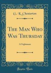 The Man Who Was Thursday: A Nightmare (Classic Reprint)