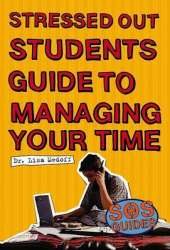 Stressed Out Students' Guide to Managing Your Time