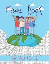 Maze Book for Kids 10-12: Maze Activity Book for Kids. Great for Developing Problem Solving Skills, Spatial Awareness, and Critical Thinking Skills. (Books For Kids)