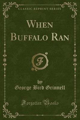 When Buffalo Ran (Classic Reprint)