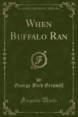 When Buffalo Ran (Classic Reprint)