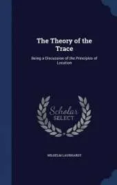 The Theory of the Trace: Being a Discussion of the Principles of Location