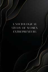 A sociological study of women entrepreneurs